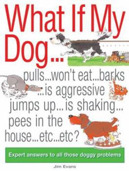 Paperback What If My Dog...?: Expert Answers to All Those Doggy Problems Book
