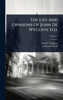 Hardcover The Life And Opinions Of John De Wycliffe D.d. Book
