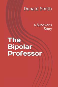 Paperback The Bipolar Professor: A Survivor's Story Book