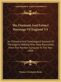 Paperback The Dormant And Extinct Baronage Of England V4: An Historical And Genealogical Account Of The English Nobility Who Have Flourished From The Norman Con Book