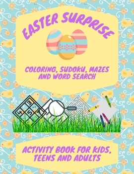 Paperback Easter Surprise: Coloring, Sudoku, Mazes And Word Search: Activity Book For Kids, Teens and Adults Book