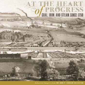 Paperback At the Heart of Progress: Coal, Iron, and Steam Since 1750 Book
