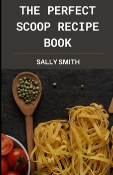 Paperback The Perfect Scoop Recipe Book: Learn about perfect scoop recipe Book