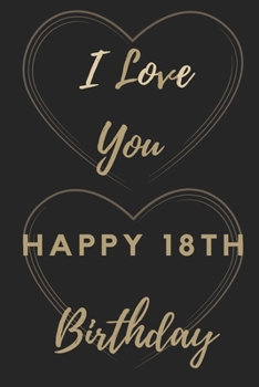 Paperback I Love You Happy 18th Birthday: 18th Birthday Gift / Journal / Notebook / Unique Birthday Card Alternative Quote Book