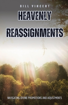 Paperback Heavenly Reassignments: Navigating Divine Promotions and Adjustments Book