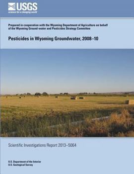 Paperback Pesticides in Wyoming Groundwater, 2008?10 Book