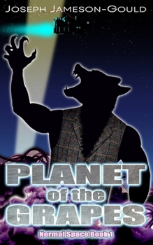 Planet of the Grapes: A space-faring comedy crime caper... with extra BITE (Normal Space)