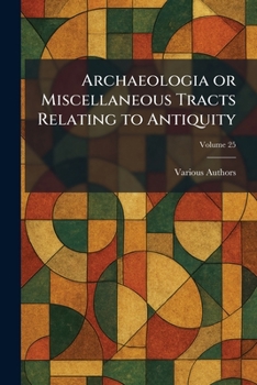 Paperback Archaeologia or Miscellaneous Tracts Relating to Antiquity Book