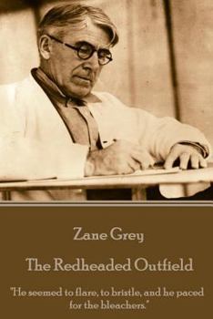 Paperback Zane Grey - The Redheaded Outfield: "He seemed to flare, to bristle, and he paced for the bleachers." Book