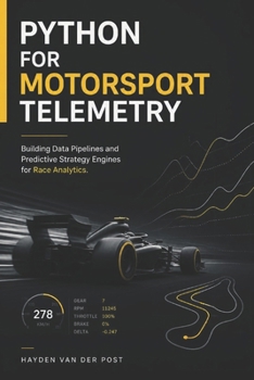 Python for Motorsport Telemetry: Building Data Pipelines and Predictive Strategy Engines for Race Analytics