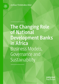 Hardcover The Changing Role of National Development Banks in Africa: Business Models, Governance and Sustainability Book