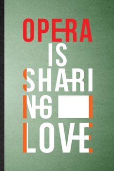 Paperback Opera Is Sharing Love: Lined Notebook For Opera Soloist Orchestra. Funny Ruled Journal For Octet Singer Director. Unique Student Teacher Blan Book