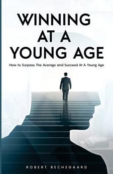 Paperback Winning At A Young Age: How to Surpass The Average And Succeed At A Young Age Book