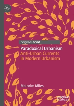 Paperback Paradoxical Urbanism: Anti-Urban Currents in Modern Urbanism Book