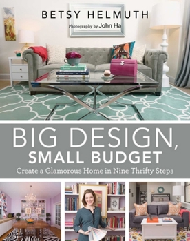Hardcover Big Design, Small Budget: Create a Glamorous Home in Nine Thrifty Steps Book