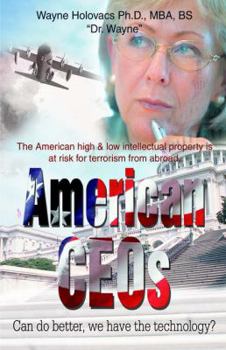 American CEOs Can do better, we have the technology?: The American high & low intellectual property is at risk for terrorism from abroad.