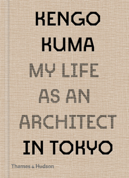 Hardcover Kengo Kuma: My Life as an Architect in Tokyo Book