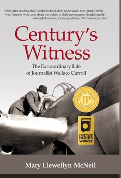Century's Witness: The Extraordinary Life of Journalist Wallace Carroll