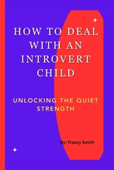 How to Deal with an Introvert Child: Unlocking The Quiet Strength