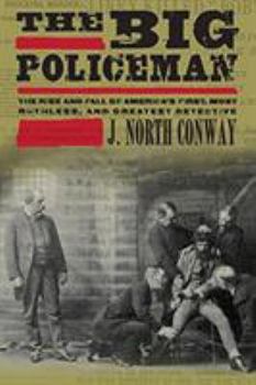 Hardcover The Big Policeman: The Rise and Fall of America's First, Most Ruthless, and Greatest Detective Book