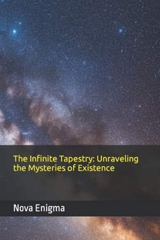 Paperback The Infinite Tapestry: Unraveling the Mysteries of Existence Book