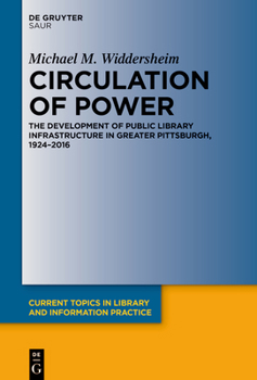 Hardcover Circulation of Power: The Development of Public Library Infrastructure in Greater Pittsburgh, 1924-2016 Book