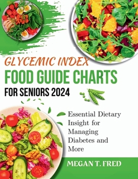 Paperback Glycemic Index Food Guide Chart for Seniors 2024: Essential Dietary Insight for Managing Diabetes and More Book