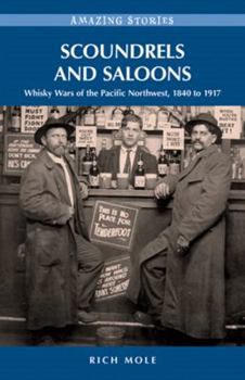 Paperback Scoundrels and Saloons: Whisky Wars of the Pacific Northwest, 1840-1917 Book