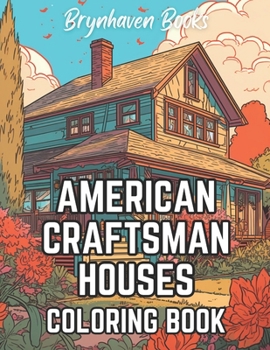 Paperback American Craftsman Houses Coloring Book: Adult Architectural Coloring Book For Fun and Relaxation Book