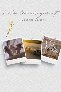 Paperback I Am Encouragement: Learned Lessons Book