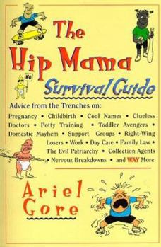 Paperback The Hip Mama Survival Guide: Advice from the Trenches on Pregnancy, Childbirth, Cool Names, Clueless Doctors, Potty Training, and Toddler Avengers Book