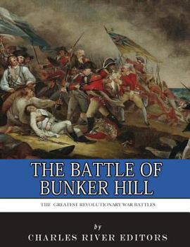 The Greatest Revolutionary War Battles: The Battle of Bunker Hill