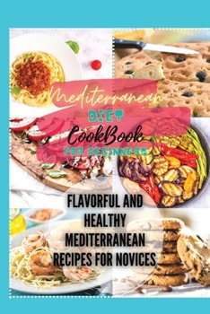 Paperback Mediterranean Diet Cookbook for Beginners: Flavorful and Healthy Mediterranean Recipes for Novices Book