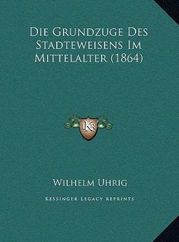 Hardcover Die Grundzuge Des Stadteweisens Im Mittelalter (1864) [German] Book