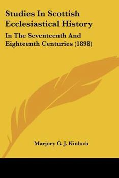 Paperback Studies In Scottish Ecclesiastical History: In The Seventeenth And Eighteenth Centuries (1898) Book