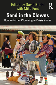 Paperback Send in the Clowns: Humanitarian Clowning in Crisis Zones Book