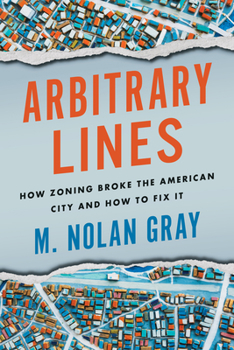 Paperback Arbitrary Lines: How Zoning Broke the American City and How to Fix It Book