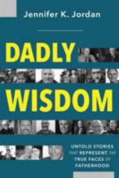 Paperback Dadly Wisdom: Untold Stories that Represent the True Faces of Fatherhood Book