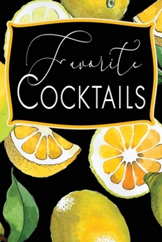 Paperback Favorite Cocktails: Blank Cocktail Recipe Organizer for Mixologists and Amateur or Home Bartenders; Lemon Design, Mixed Drink Recipe Journ Book