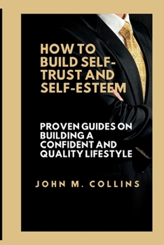Paperback How to Build Self-Trust and Self-Esteem: Proven guides on building a confident and quality lifestyle Book