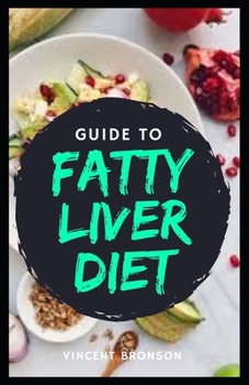 Paperback Guide to Fatty Liver Diet: The liver is a vital organ that performs many important roles, One of its most crucial functions is that of metabolism Book