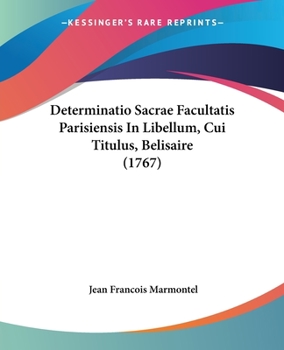 Paperback Determinatio Sacrae Facultatis Parisiensis In Libellum, Cui Titulus, Belisaire (1767) [French] Book