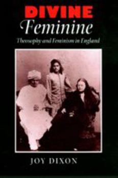 Hardcover Divine Feminine: Theosophy and Feminism in England Book