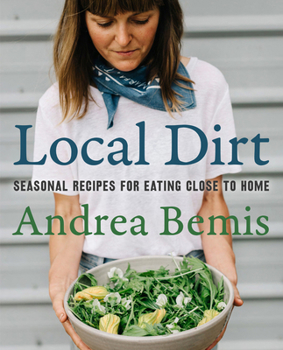 Hardcover Local Dirt: Seasonal Recipes for Eating Close to Home Book