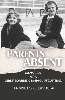Parents Absent: Memories of a Girls' Boarding School in Wartime 1939-1950