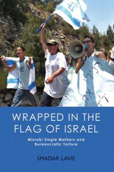 Hardcover Wrapped in the Flag of Israel: Mizrahi Single Mothers and Bureaucratic Torture Book