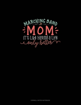 Marching Band Mom It's Like Having A Life Only Better: Cornell Notes Notebook