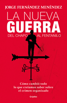 Paperback La Nueva Guerra: del Chapo Al Fentanilo: Cómo Cambió Todo Lo Que Creíamos Saber Sobre El Crimen Organizado / The New War: From El Chapo to Fentanyl [Spanish] Book