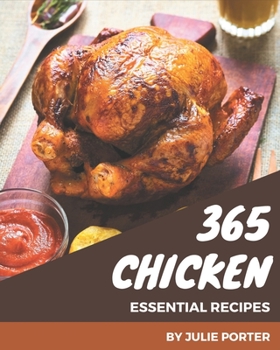 Paperback 365 Essential Chicken Recipes: Making More Memories in your Kitchen with Chicken Cookbook! Book