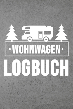 Paperback Wohnwagen Logbuch: Wohnwagen Reisetagebuch - Reiselogbuch A5, Wohnmobil Camping Tagebuch [German] Book